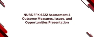 NURS FPX 6222 Assessment 4 Outcome Measures, Issues, and Opportunities Presentation